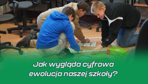 Jak wygląda cyfrowa  ewolucja naszej szkoły